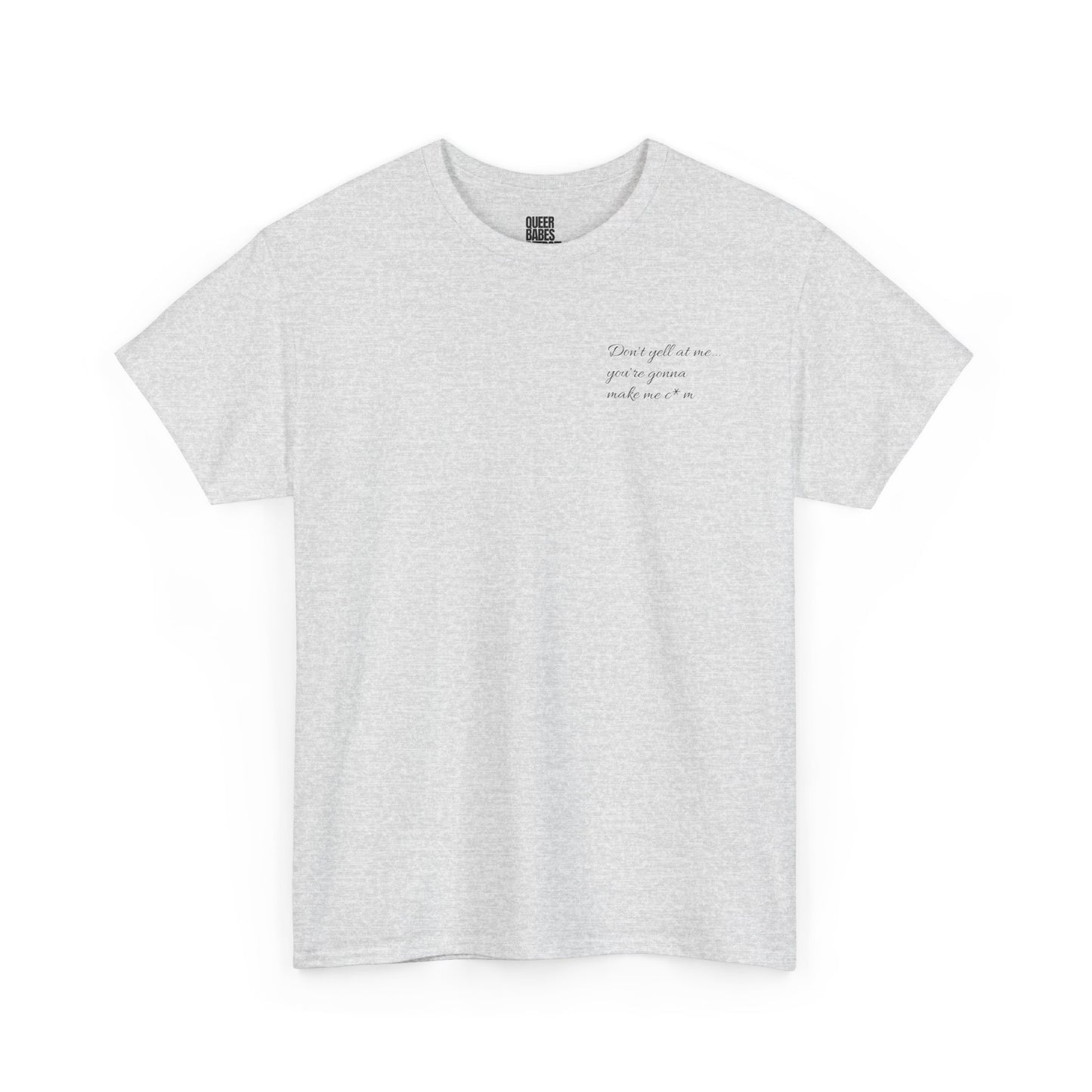 Don’t Yell at Me... - Heavy Cotton Tee